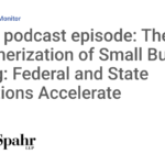 Today’s podcast episode: The Consumerization of Small Business Lending: Federal and State Regulations Accelerate