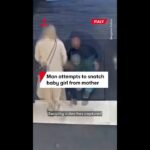 Man attempts to snatch baby girl from mother