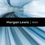 Morgan Lewis Adds Two Financial Services Litigators in Boston – News