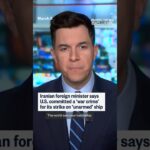 Iranian foreign minister says U.S. committed a ‘war crime’ for its strike on ‘unarmed’ ship