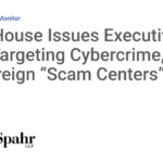 White House Issues Executive Order Targeting Cybercrime, Fraud, and Foreign “Scam Centers”
