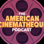 American Cinematheque Podcast Interviews Filmmakers About Movies