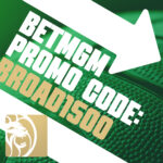 BetMGM Promo Code BROAD1500: Get $1,500 Bonus for Any NBA, CBB Game