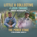 Live Music at PUNCH! “Little H Collective” and “John Swanke”
