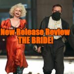 New Release Review – “The Bride!”