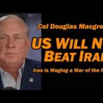 Col Douglas Macgregor: US WILL NOT BEAT IRAN