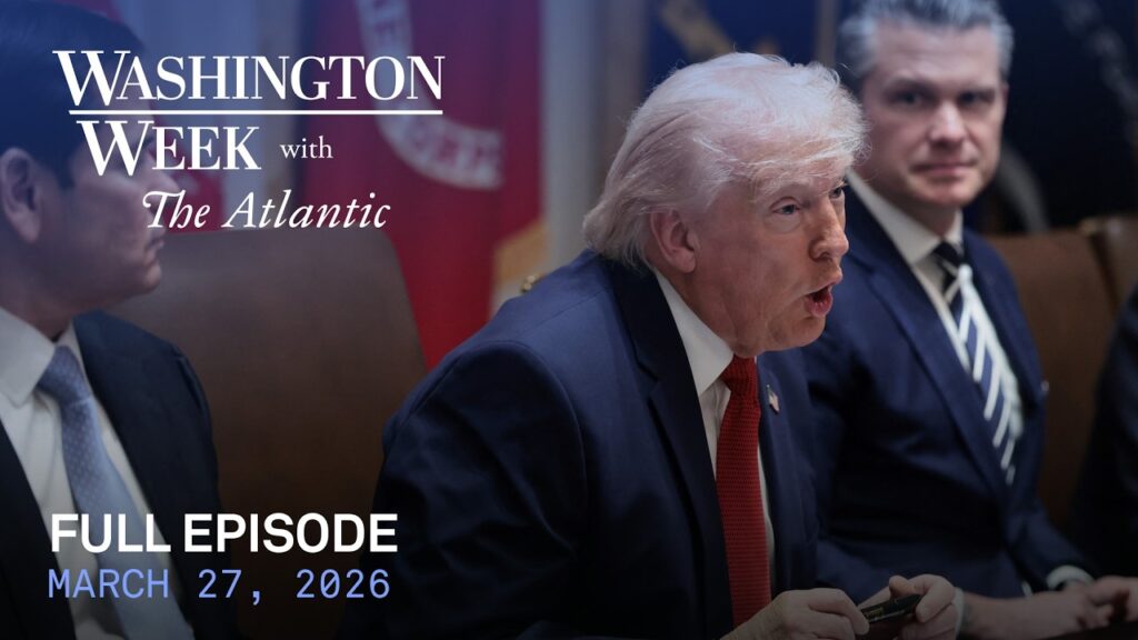 Washington Week with The Atlantic full episode, March 27, 2026