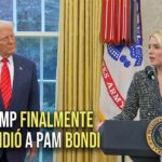 Trump despide a Pam Bondi: escándalo Epstein, guerra con Irán y más