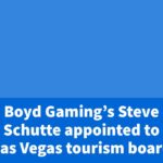 Boyd Gaming’s Steve Schutte appointed to Las Vegas tourism board – CDC Gaming