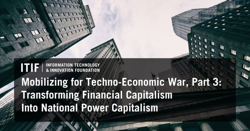 Mobilizing for Techno-Economic War, Part 3: Transforming Financial Capitalism Into National Power Capitalism | Reports & Briefings | Apr 13, 2026