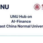 United Nations University and East China Normal University Launch the UNU Hub on AI-Finance in Shanghai