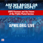 Is the USPS Broke or Is There Hope? Join the APWU Livestream on USPS Finances and the Future of Our Public Postal Service