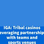Tribal casinos leveraging partnerships with teams and sports venues – CDC Gaming